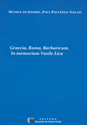 Graecia, Roma, Barbaricum. In memoriam Vasile Lica
