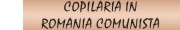 COPILARIA IN ROMANIA COMUNISTA