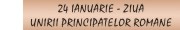 24 IANUARIE - UNIREA PRINCIPATELOR ROMANE