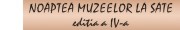 Noaptea muzeelor la sate ed a IV-a