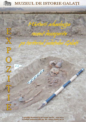 Afisul expozitiei Marturii arheologice recent descoperite pe teritoriul judetului Galati 